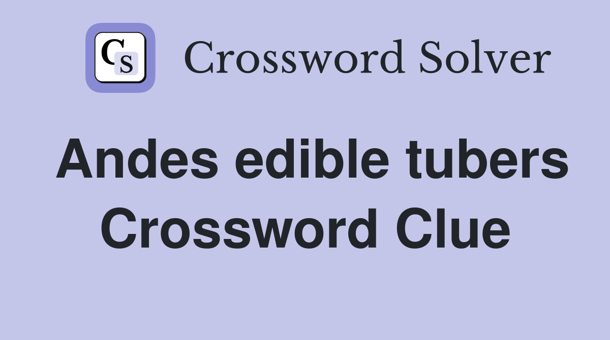 Andes edible tubers Crossword Clue Answers Crossword Solver